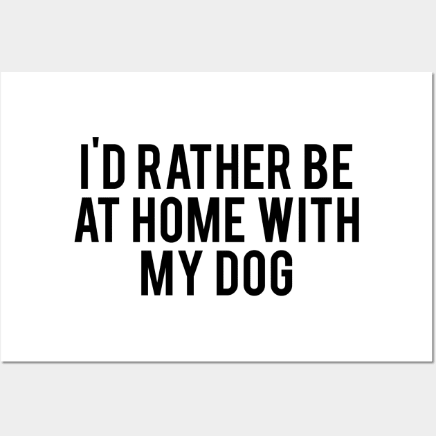 I'd Rather Be At Home With My Dog Wall Art by Spaghetees
